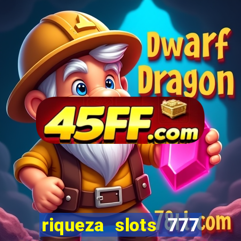 riqueza slots 777 paga mesmo